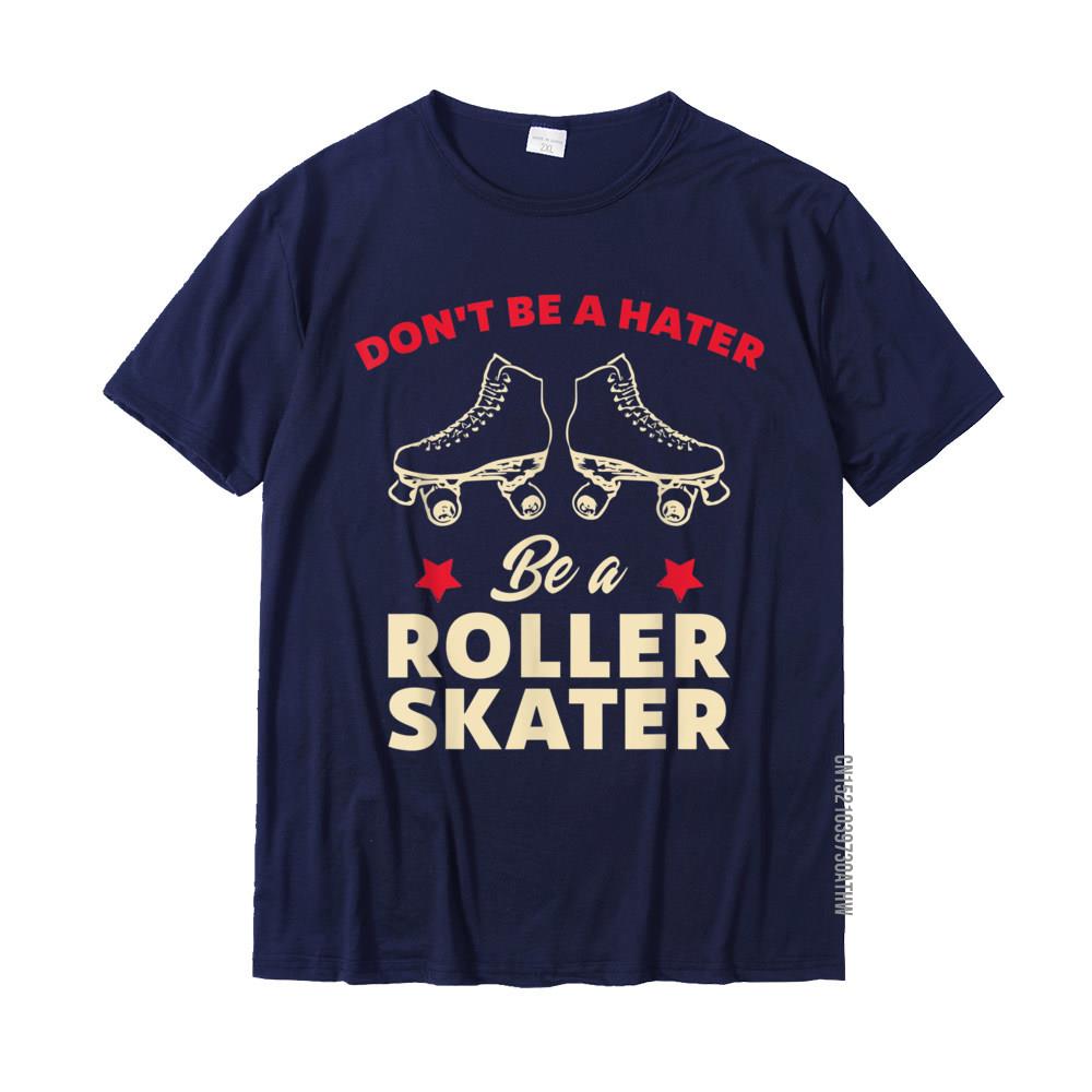 Funny Roller Skating Dont Be A Hater Be A Roller Skater TShirt Discount Mens Tshirts Cotton Tops Shirt Custom