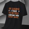 Of Course I Talk To Myself Text Print T-Shirt,Lightweight Summer T-Shirt Breathable Cool, Comfortable Wear