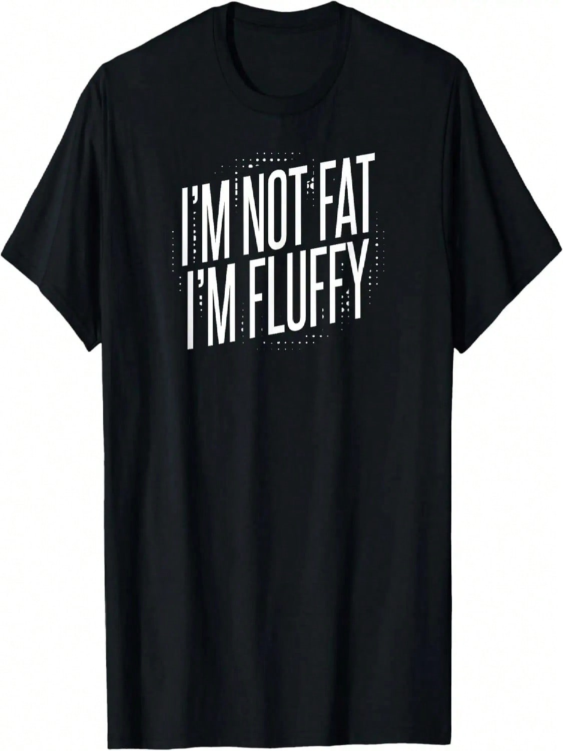 I m Not Fat I m Fluffy T-Shirt T-Shirt S разноцветный