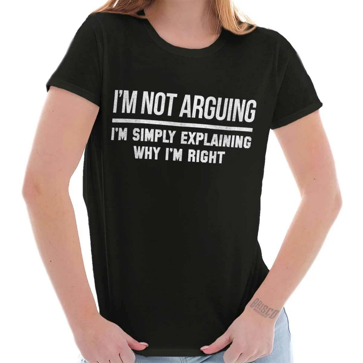 Funny Not Arguing Explaining Why I m Right Womens Top Junior Graphic Tee XS