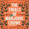 The Trials of Marjorie Crowe by C.S. Robertson Hardback Book 9781529367690