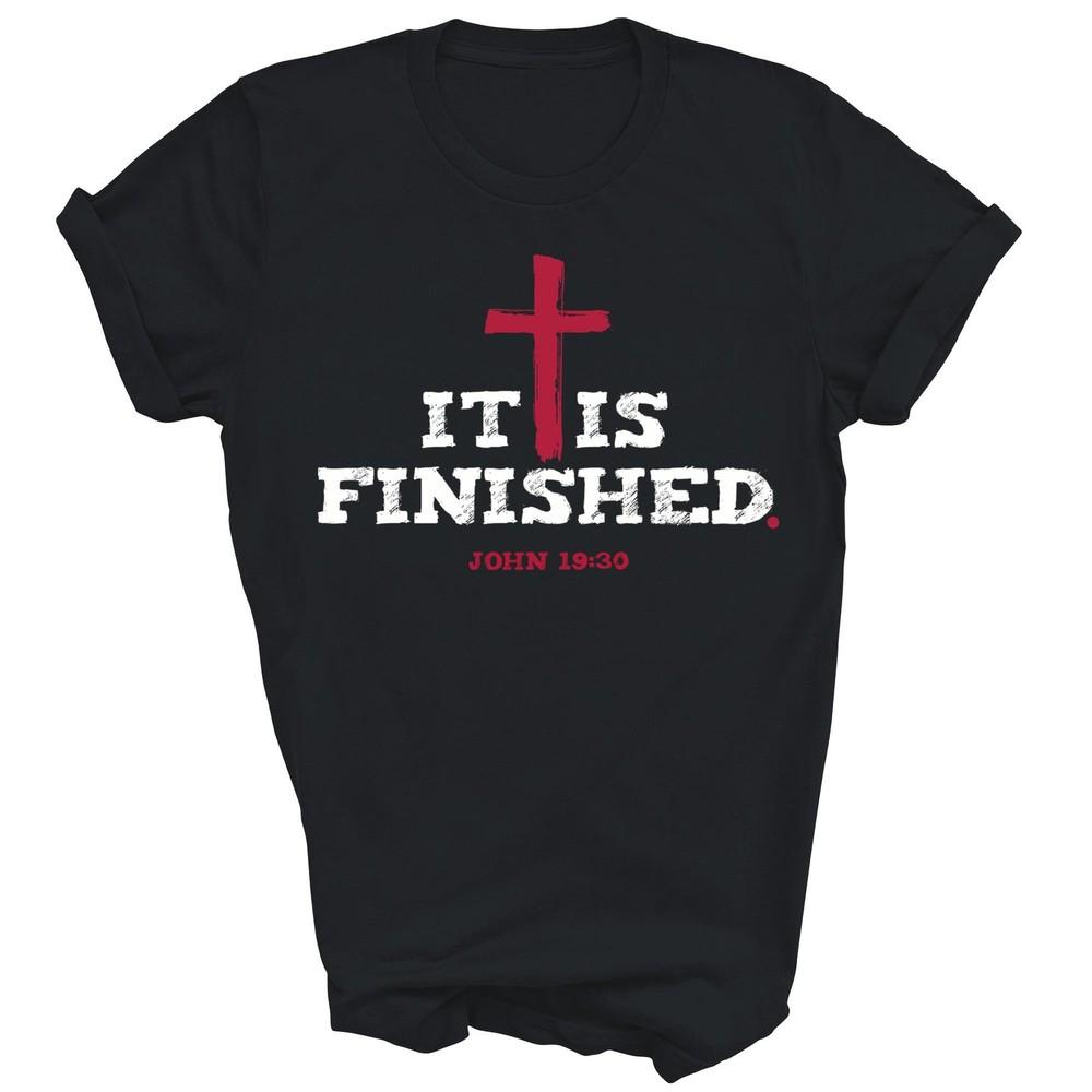 

It Is Finished John Jesus Christian Unisex Shirt Gift S