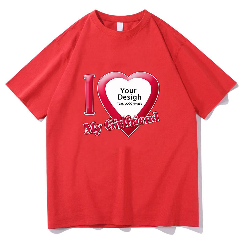 I Love My Girlfriend Coupon Tshirts ShortSleeve Summer Tee-shirt Cotton High Quality Women/Men T-shirts DIY Customized Printing
