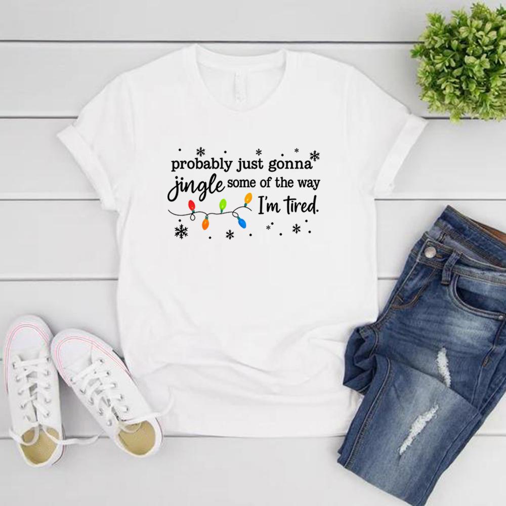 Christmas Jingle Song T-Shirt Probably Just Gonna Jingle Some of The Way I'm Tired Christmas Tshirt Funny Holiday Shirt Tops
