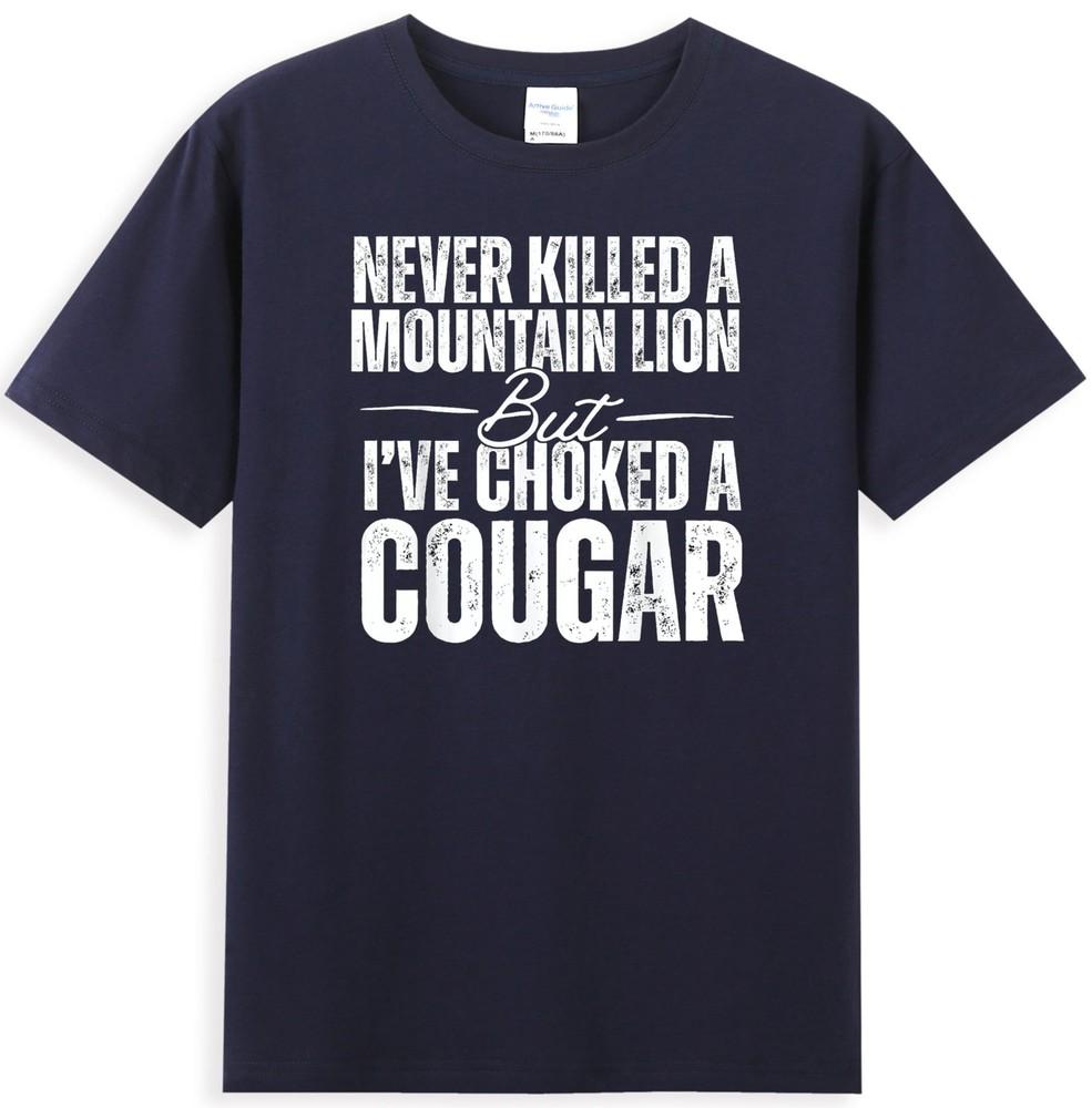 Never Killed A Mountain Lion But Ive Choked A Cougar Unisexs TShirt S
