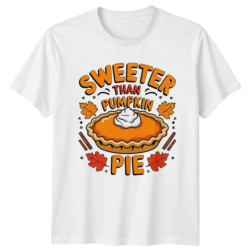 Sweeter Than Pumpkin Pie TShirt Autumn Desserts Thanksgiving Gift For Him Her S