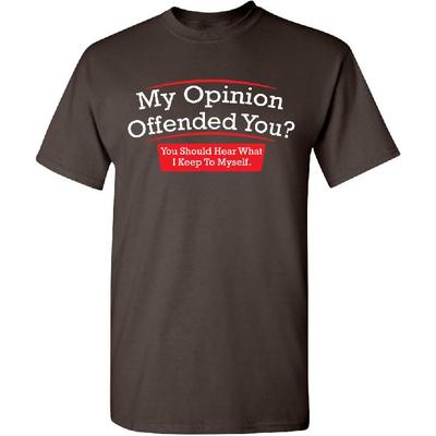 My Opinion Offended You? You Should Hear What I Keep To Myself Graphic T Shirt | Casual Graphic Tees Funny T Shirts for Men