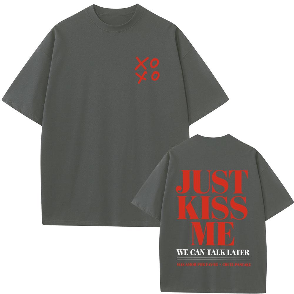 Just Kiss Me We Can Talk Later Funny English Letters Tshirt Unisex Women Fashion Casual T Shirt Unisex Cotton Oversized Tshirts