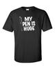 My Pen Is Huge Funny Word Play College Rude Crude Unisexs Tee Shirt 190
