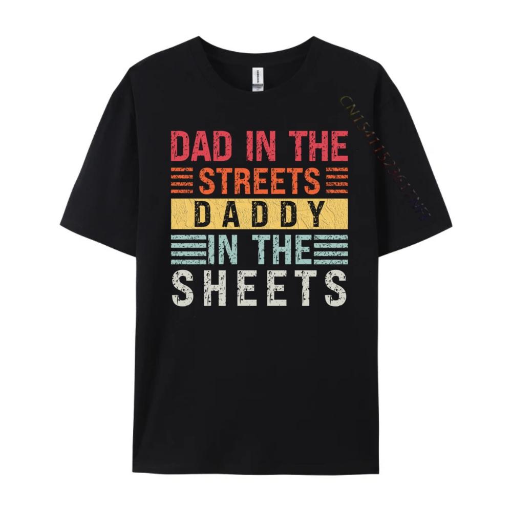 Dad In The Streets Daddy In The Sheets Father Day Men T Shirts High Quality Custom T Shirt For Man Casual