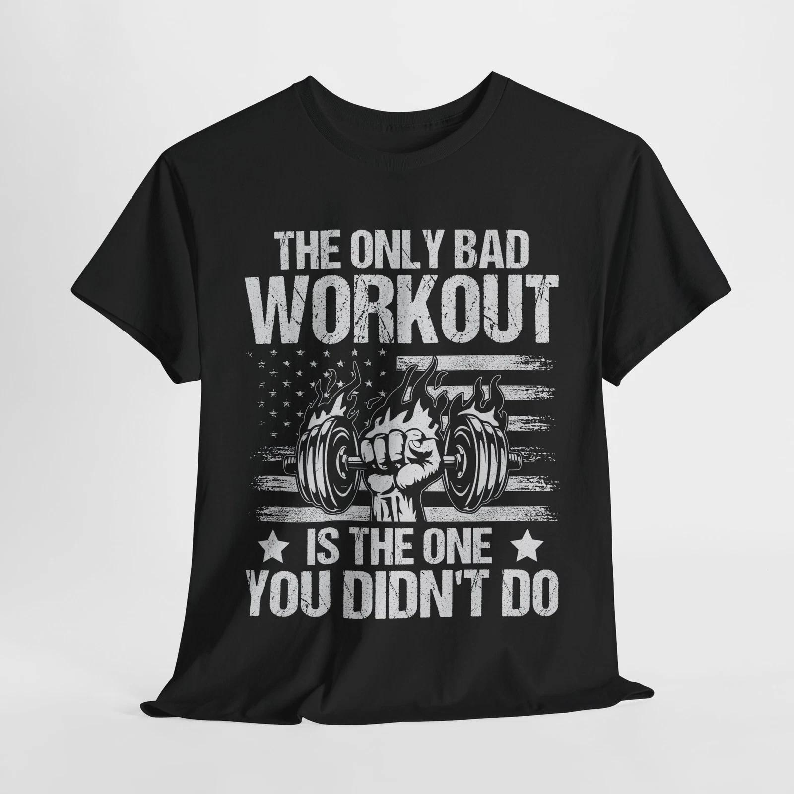 

The Only Bad Workout Gym T-Shirt | Gym Enthusiast Powerlifting Tee | Shirt L