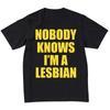 Nobody Knows I'm A Lesbian Men's and Women's Casual Loose T-shirt Top Trend Funny Shirt Graphic T Shirts Camisas Streetwear