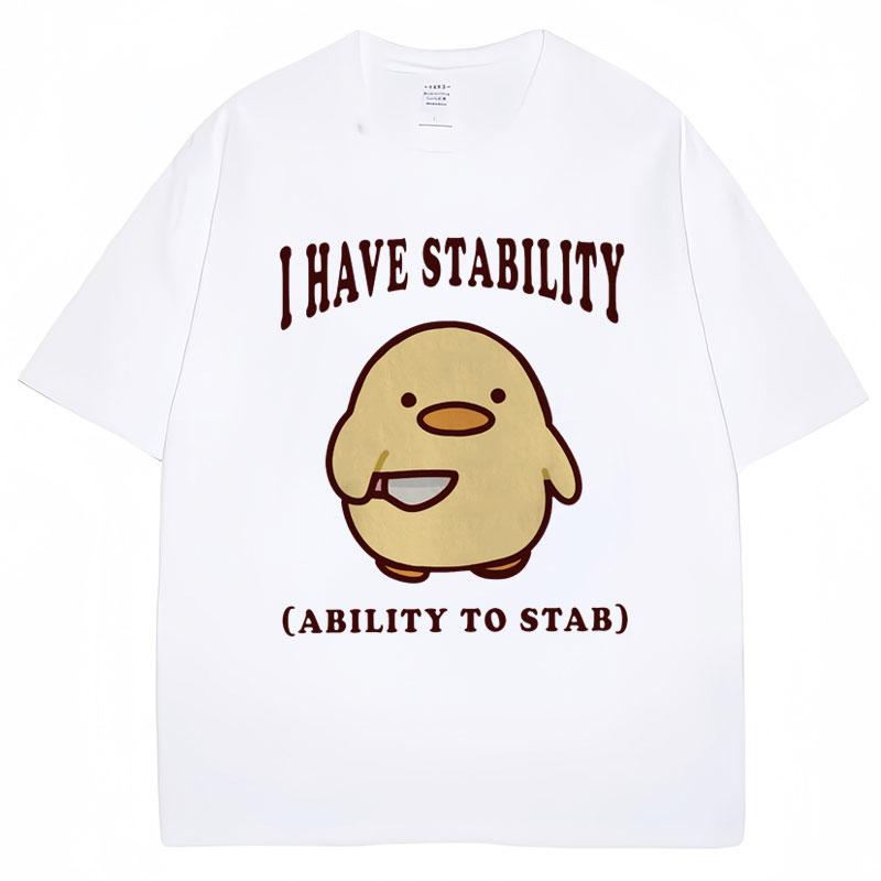 

I Have Stability Ability To Stab Funny T Shirt Men Women Popular Duck Meme T Shirts Oversized Casual Cotton T-shirt Streetwear 4XL