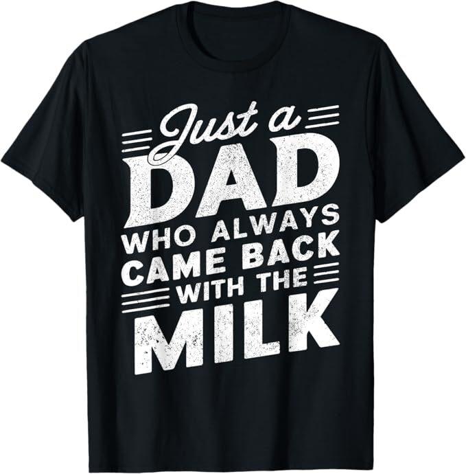 

Just A Dad Who Always Came Back | Funny Father s Day for Dad T-Shirt 4XL