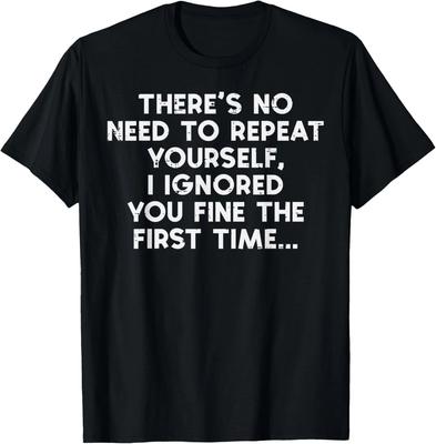 Non C'è Bisogno di Ripeterti Ti Ho Ignorato Frase Divertente Regalo per Donne Uomini T-Shirt Unisex