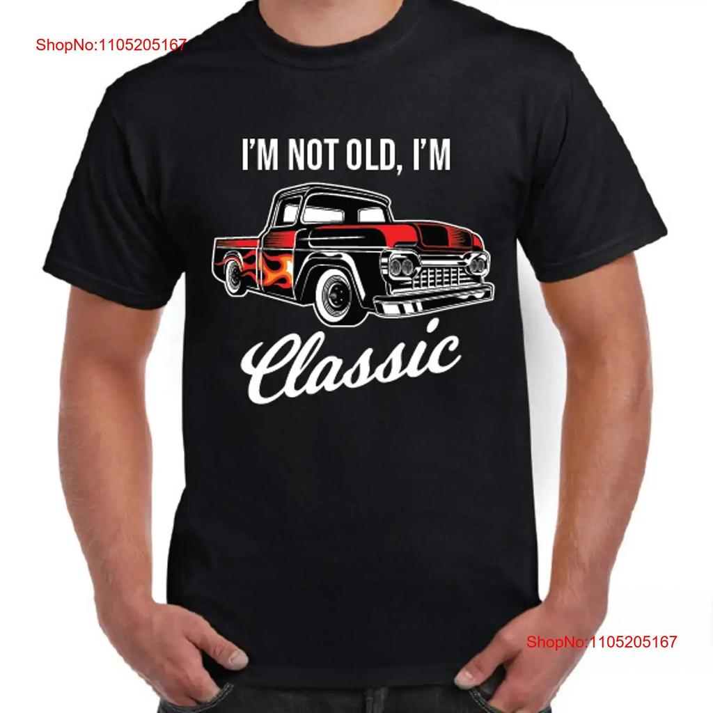 Funny T Shirt Im Not Old Unisex Classic Hotrod Truck Ute Car Birthday Vintage Fashion Stretched Unisex Stylish Graphic