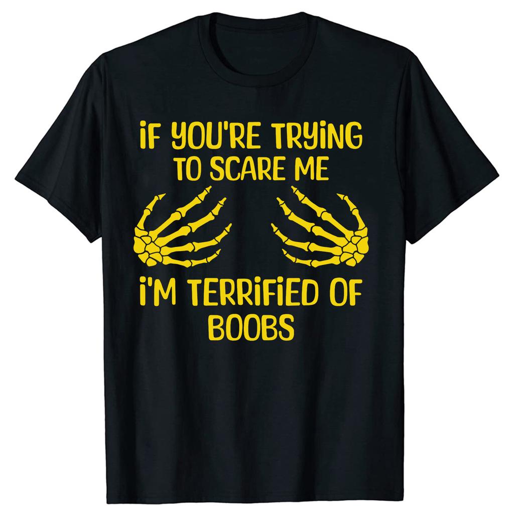 If Youre Trying To Scare Me Im Terrified Of Boobs Adult Tshirts Unisex Fashion Loose Oversized Streetwear Hip Hop Unisex T Shirt
