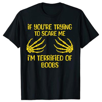If Youre Trying To Scare Me Im Terrified Of Boobs Adult Tshirts Men Fashion Loose Oversized Streetwear Hip Hop Unisex T Shirt