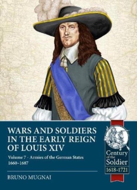 Kniha Wars and Soldiers In the Early Reign of Louis XIV : Volume 7 Part 1 - Armies of the German States 1660-1687