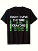 Funny Sarcastic I Don'T Have Time Crayons Men'S T-Shirt - Black Graphic Tee Wit