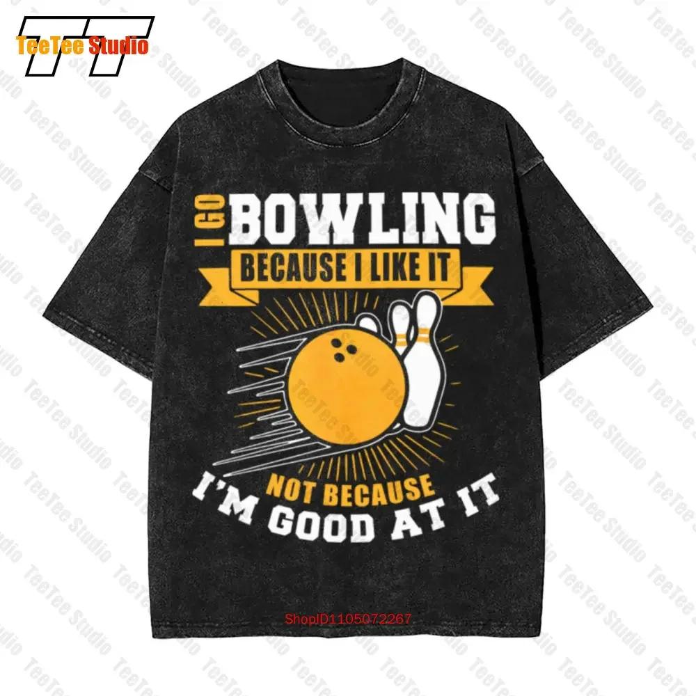 I Go Bowling Because I Like It Not Because IM Good At It Vintage Oversized TShirt ZQX S