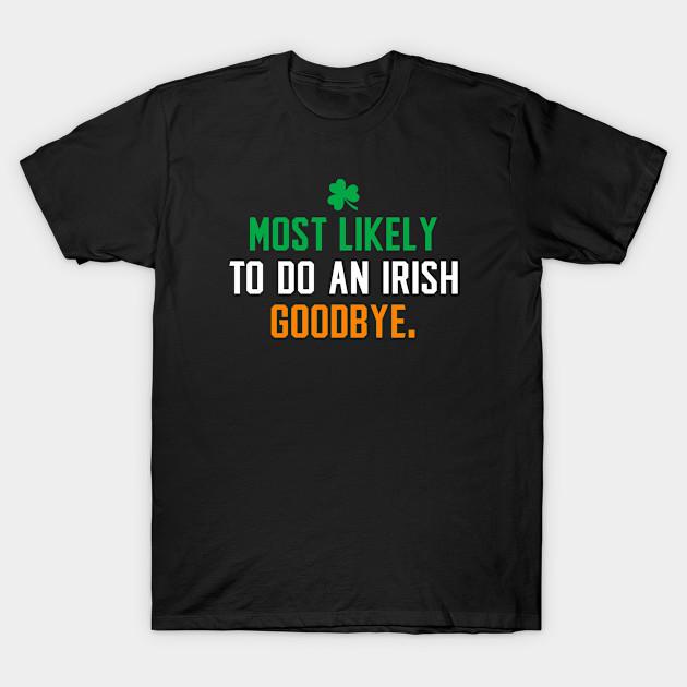 Men Black Print T-shirt Most Likely To Do An Irish Goodbye - Saint Patricks Day Funny No-Cut Transfer Paper Print Cotton Tshirt L