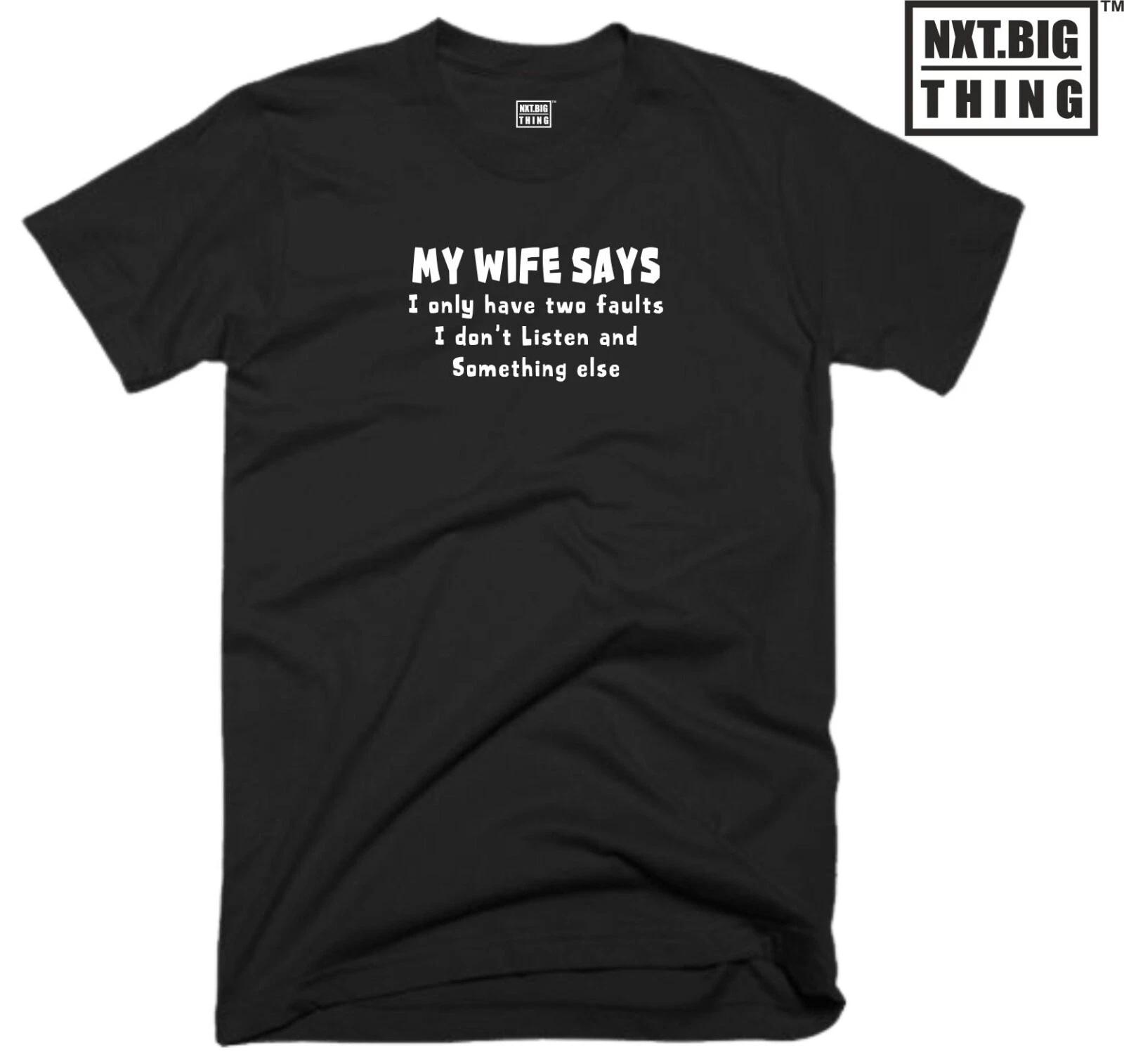 My Wife Says T Shirt I Have Two Faults Funny Marriage Quote Birthday Gift Top 2XL