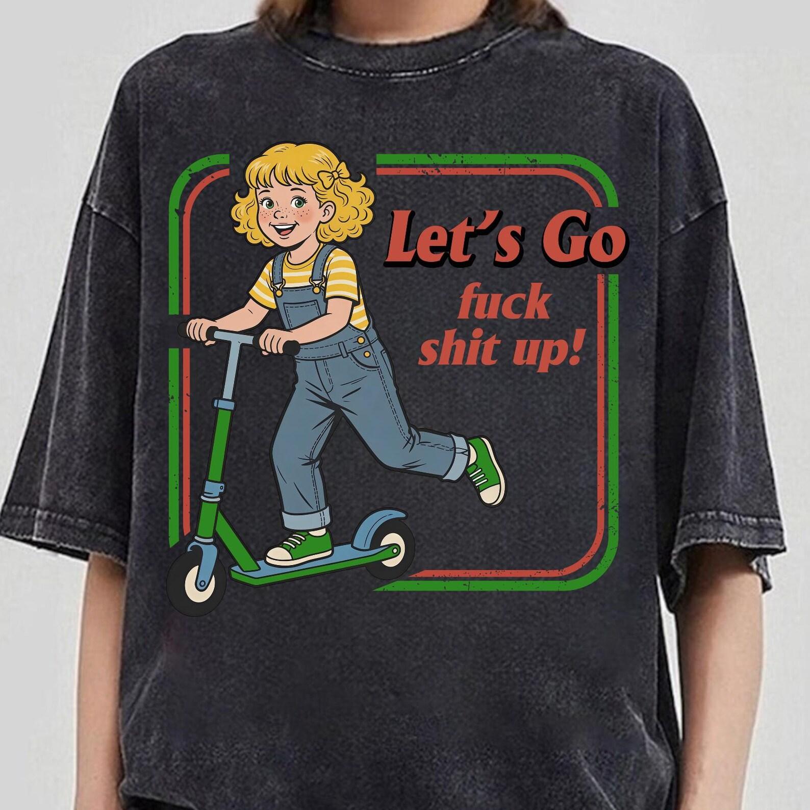 Let s Go F_ck Sh!t Up Shirt, Sarcastic Adult Humor, Funny Mental Health, Cute But Psycho Tee, Funny Sarcastic Graphic Tee 3XL
