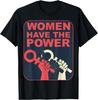 Women Have the Power, Female Movement Support T-Shirt