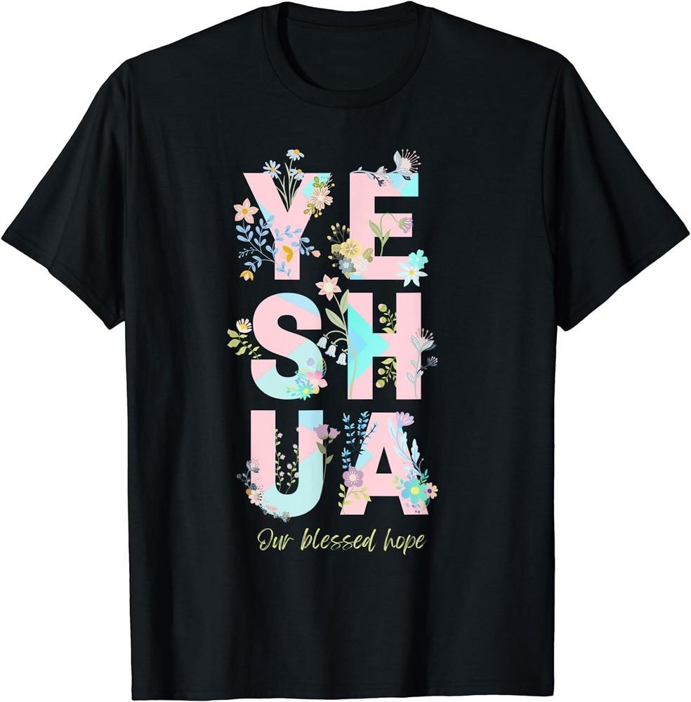 NEW Yeshua Hamashiach Messianic Hebrew Jesus Flower T-Shirt Size S-5XL Unisex T-Shirt