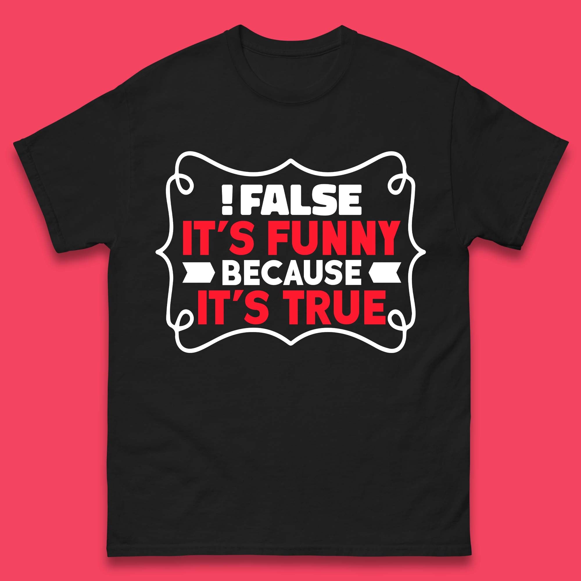 False it s Funny Because It s True Mens T-Shirt Womens Tops Tees L