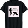 Believe In Female Supremacy Meme T-Shirt