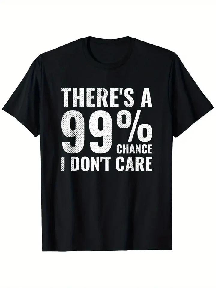 Sarcasm Office Humor  There S a 99% Chance I Don t Care  T-Shirt S