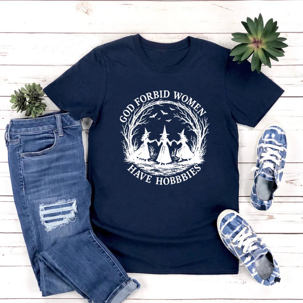 God Forbid Women Have Hobbies T Shirt Funny Witchy Feminist Tee Short Sleeve Women Tshirts Witch Halloween Gift Women Clothes