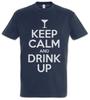 Keep Calm And Drink Up T-Shirt Alcohol Gin Drunk Wasted Intoxicated Hangover