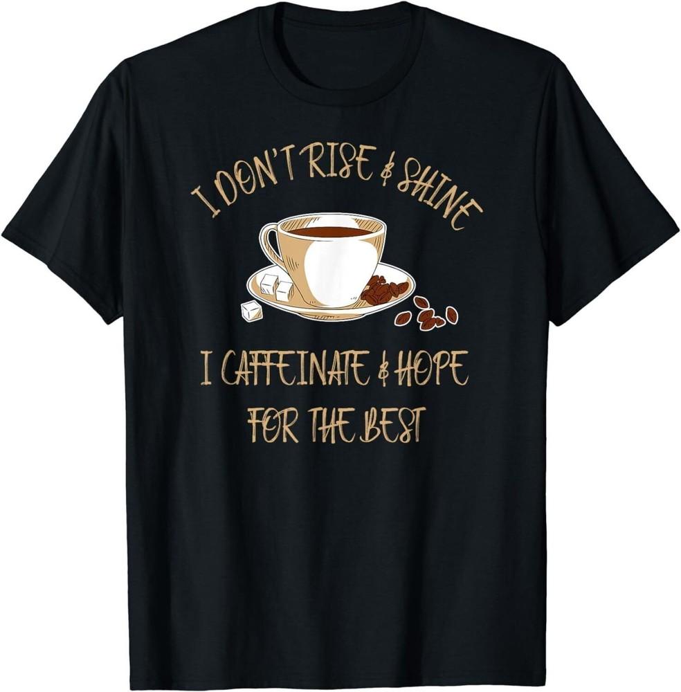 Funny Coffee I Dont Rise And Shine I Caffeinate And Hope TShirt S