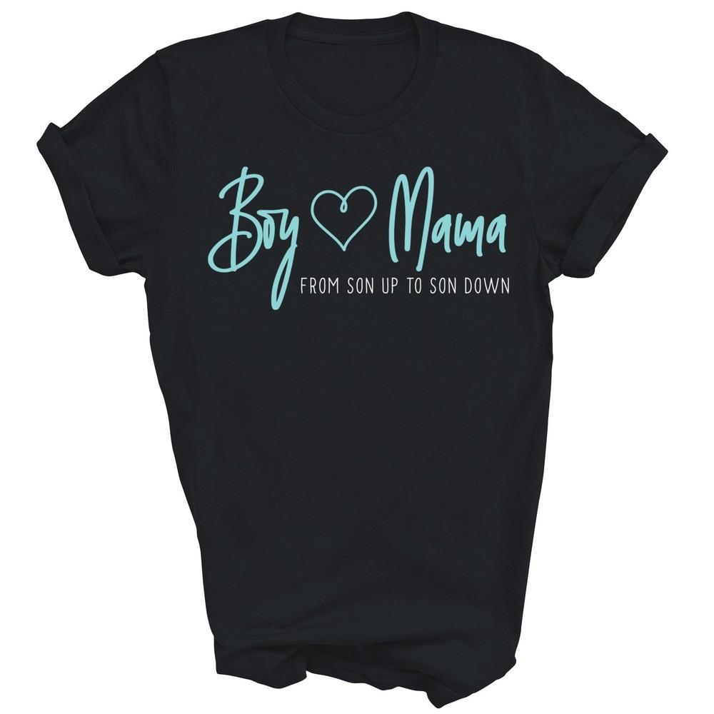 

Boy Mama From Son Up To Son Down Mother Unisex Shirt Gift 4XL
