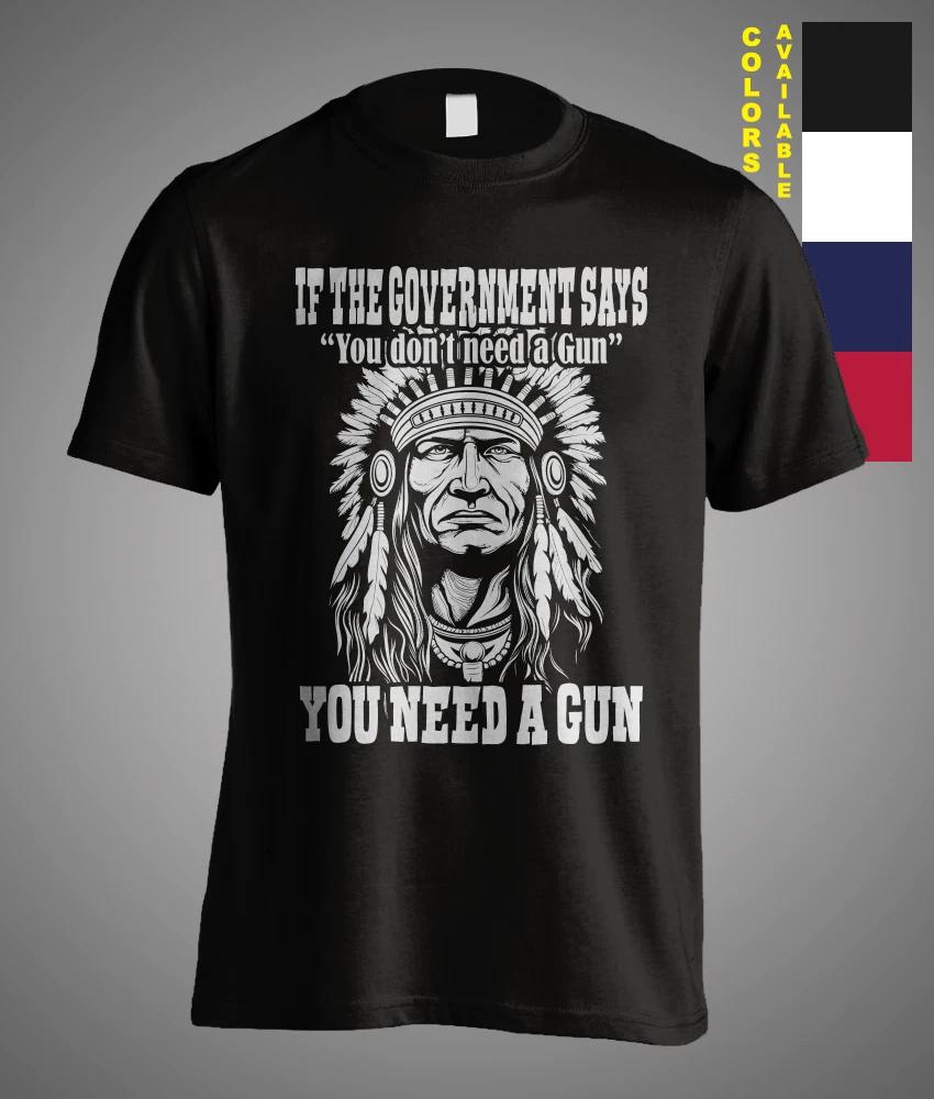 If The Government Says You don t need a gun You need it Sarcasm Geronimo T-Shirt S