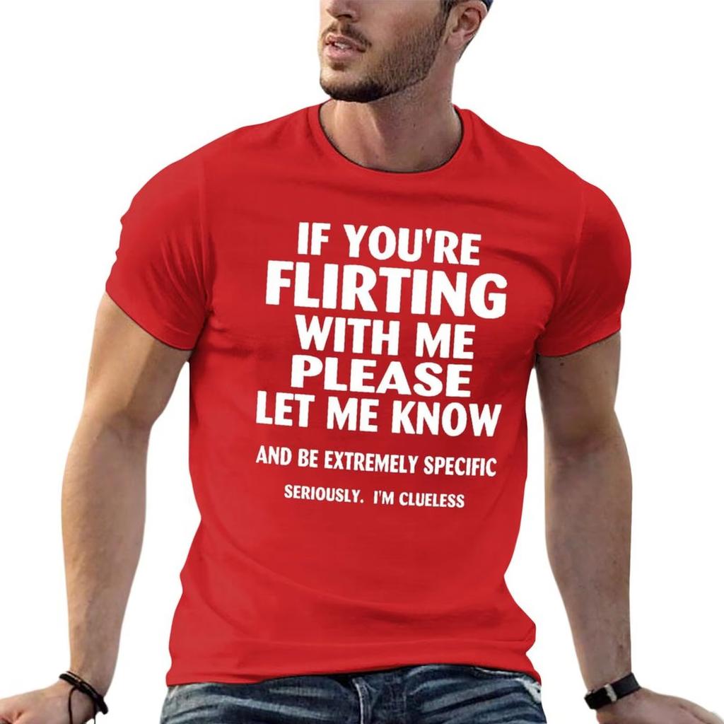 2025 if youre flirting with me please let me know and be extremely specific seriously mi clueless TShirt quick drying  clothing