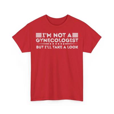 I'm Not A Gynecologist But I'll Take A Look Funny Quote T-Shirt