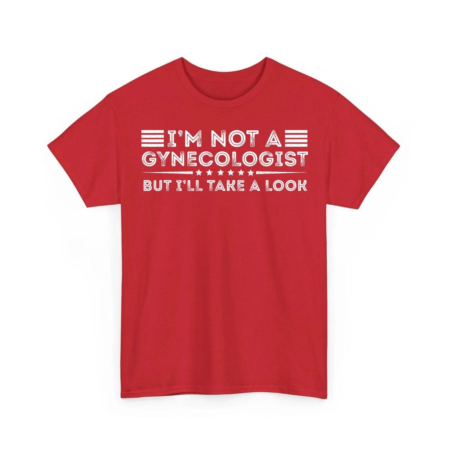 I m Not A Gynecologist But I ll Take A Look Funny Quote T-Shirt L