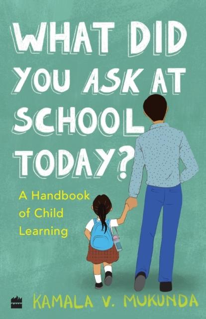 What Did You Ask At School Today : A Handbook Of Child Learning Book 2