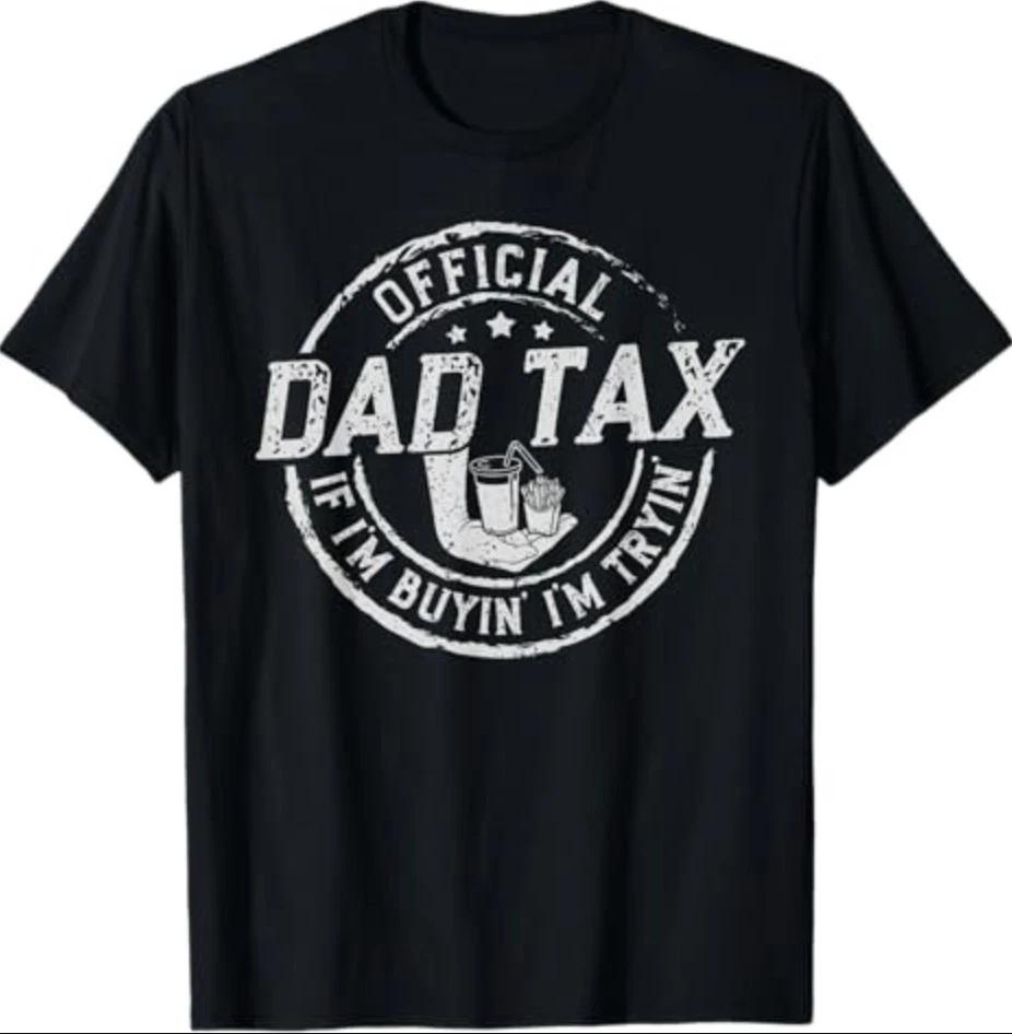 Dad Tax If I m Buyin  I m Tryin  Funny Fathers Day Fast Food T-Shirt L