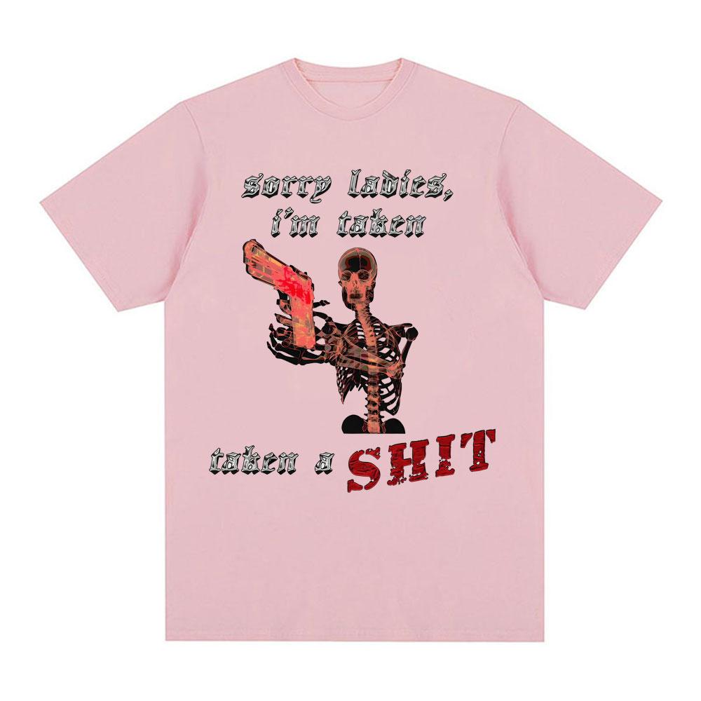 Sorry Ladies Im Taken Taken A Sht Graphic T Shirts Unisex Women Summer Cotton Comfort Tshirt Fashion Oversized T Shirt Streetwear