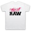 I Only Lift Raw Bodybuilding Weightlifting Slogan Mens And Womens T-Shirt