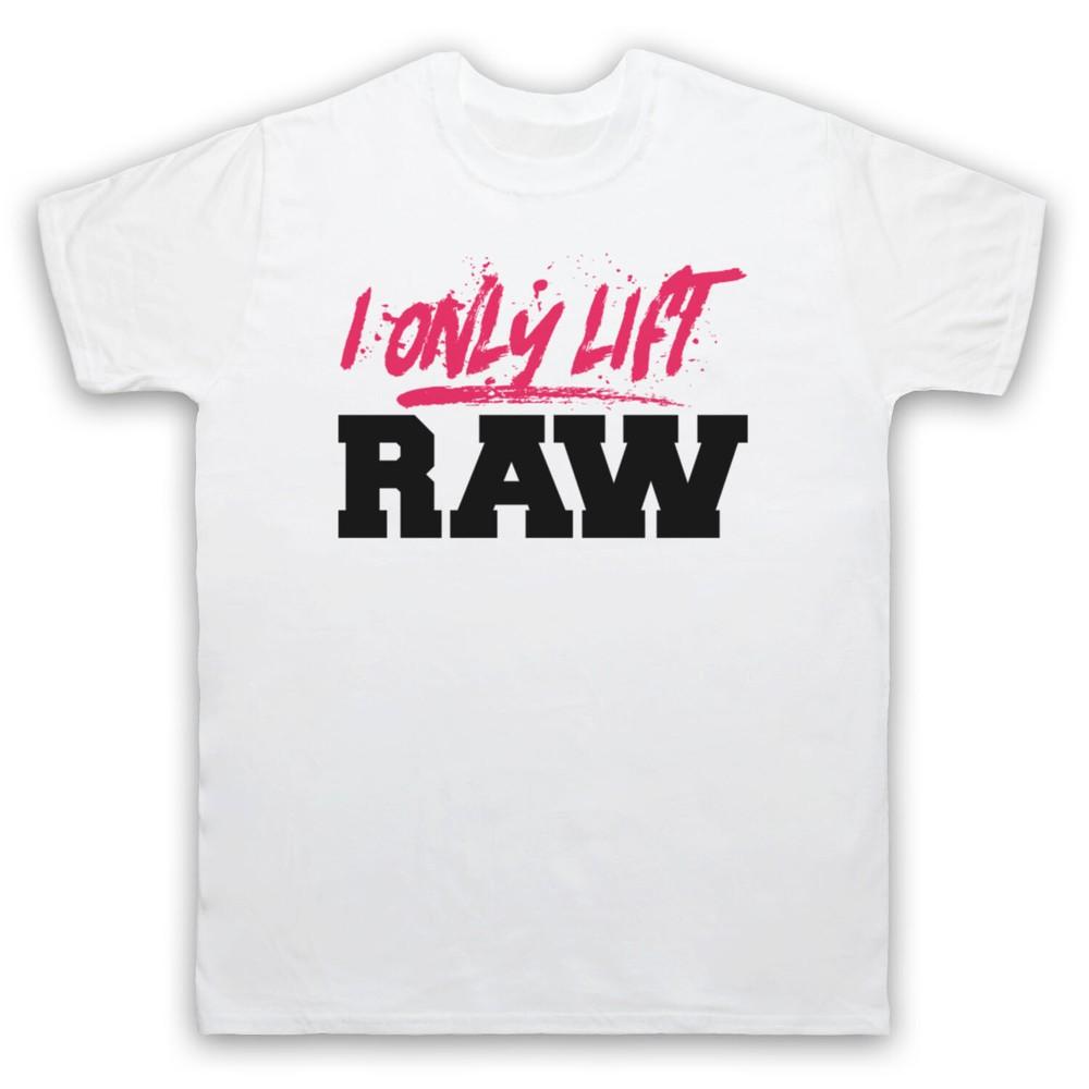 

I Only Lift Raw Bodybuilding Weightlifting Slogan Mens And Womens T-Shirt L