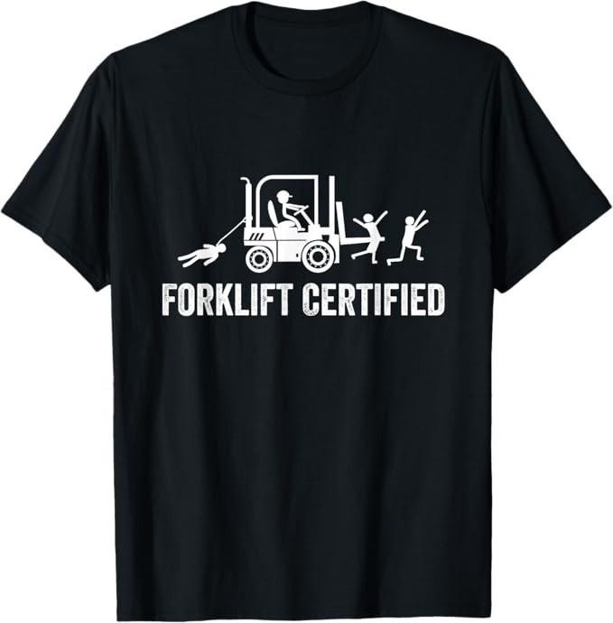 Forklift Certified Shirt, Funny Certified Forklift Operator T-Shirt S-5XL Q3641 Unisex T-Shirt M