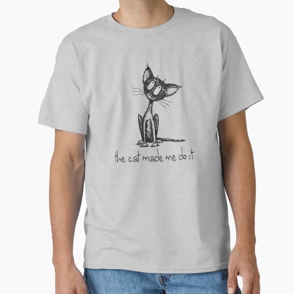The cat made me do it Classic T-Shirt T-Shirt Made in US/AUS Size S-2XL Unisex T-Shirt XL