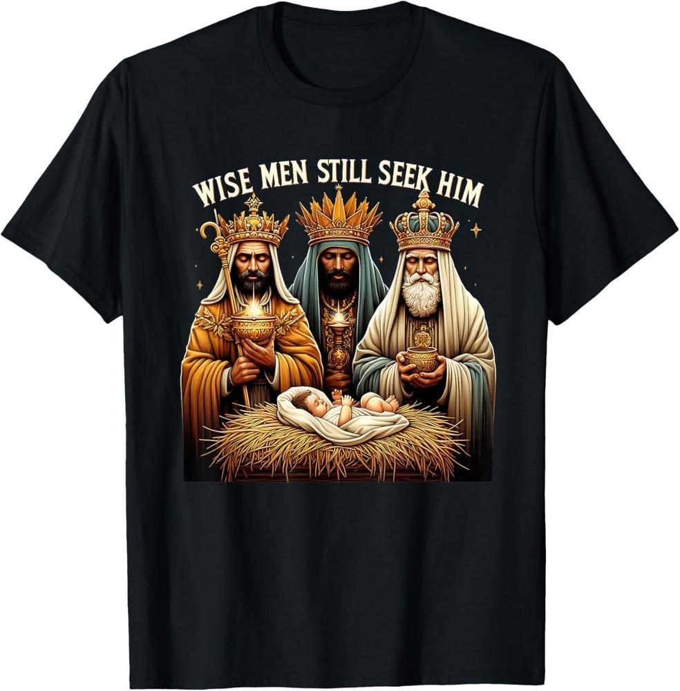 Wise Men Still Seek Him Nativity Xmas Christmas Christian T-Shirt