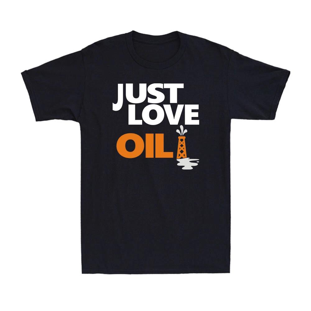 Just Love Oil Anti Woke Programming Agenda Climate Change Joke Men s T-shirt XXXL